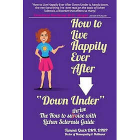 How to Live Happily Ever After 'Down Under': The How To Thrive With Lichen Sclerosis Guide