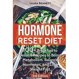 Hormone Reset Diet: 60+ Breakfast to Dessert Recipes to Boost Metabolism, Balance Hormones, and Lose