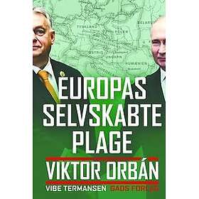 Europas selvskabte plage. Viktor Orbán