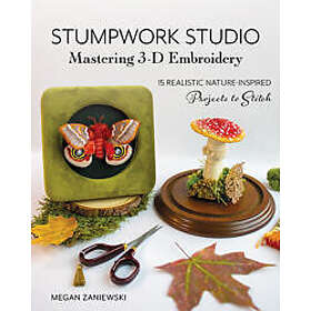 Stumpwork Studio – Mastering 3-D Embroidery