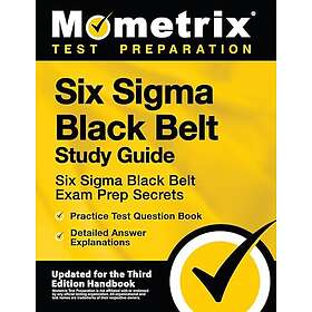 Six SIGMA Black Belt Study Guide Six SIGMA Black Belt Exam Prep Secrets, Practice Question