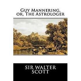 Guy Mannering, Or, the Astrologer: Complete