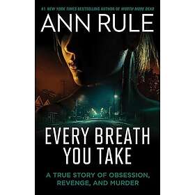 Every Breath You Take: A True Story of Obsession, Revenge, and Murder