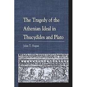 The Tragedy of the Athenian Ideal in Thucydides and Plato