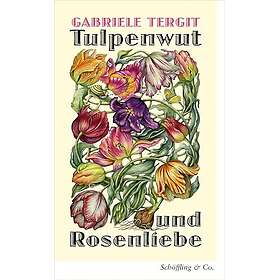 Tulpenwut und Rosenliebe