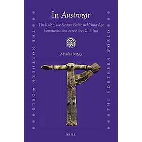 In Austrvegr: The Role of the Eastern Baltic in Viking Age Communication across the Baltic Sea