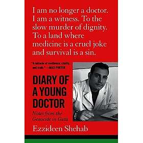 Diary of a Young Doctor: Notes from the Genocide in Gaza