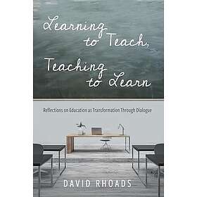 Learning to Teach, Teaching to Learn: Reflections on Education as Transformation Through Dialogue