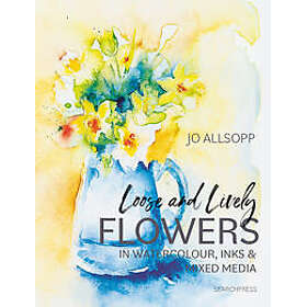 Loose and Lively Flowers in Watercolour, Inks & Mixed Media