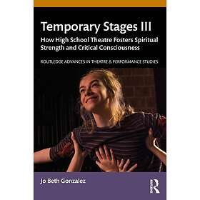 Temporary Stages III How High School Theatre Fosters Spiritual Strength and Crit