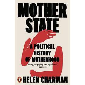Mother State A Political History of Motherhood