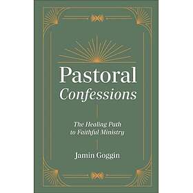 Pastoral Confessions The Healing Path to Faithful Ministry