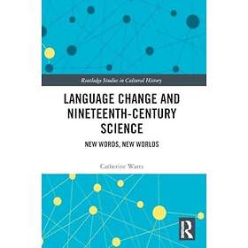 Language Change and NineteenthCentury Science New Words, New Worlds