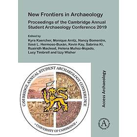 New Frontiers in Archaeology: Proceedings of the Cambridge Annual Student Archae