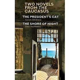 Two Novels from the Caucasus Daur Nachkebia's "The Shore of the Night" and Guram Odisharia's "The President's Cat"