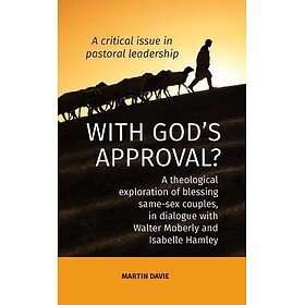 WITH GOD'S APPROVAL? A theological exploration of blessing samesex couples, in c