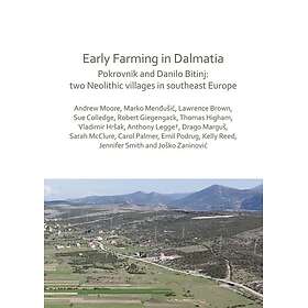 Early Farming in Dalmatia Pokrovnik and Danilo Bitinj: two Neolithic villages in