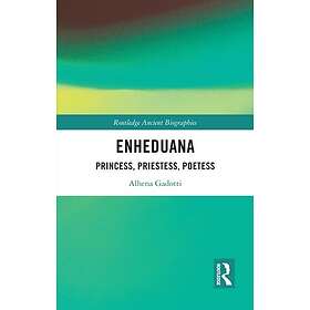 Enheduana Princess, Priestess, Poetess
