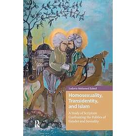 Homosexuality, Transidentity, and Islam A Study of Scripture Confronting the Politics of Gender and Sexuality