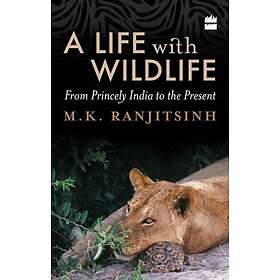 A Life with Wildlife From Princely India to the Present