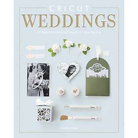Cricut Weddings 22 Beautiful and Easy Projects for Your Big Day