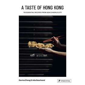A Taste of Hong Kong 70 Essential Recipes from Asia's World City