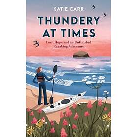 Thundery at Times Loss, Hope and an Unfinished Kayaking Adventure: A Memoir as seen on the BBC Travel Show