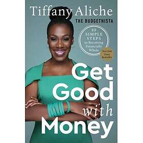 Get Good with Money Ten Simple Steps to Becoming Financially Whole