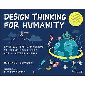 Design Thinking for Humanity Practical Tools and Methods to Build Resilience for