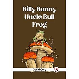 Billy Bunny And Uncle Bull Frog