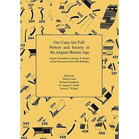Our Cups Are Full: Pottery and Society in the Aegean Bronze Age. Papers Presente