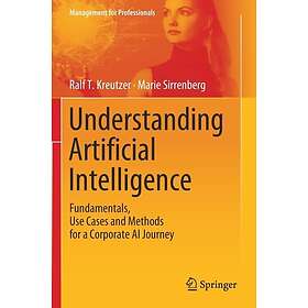 Understanding Artificial Intelligence Fundamentals, Use Cases and Methods for a 