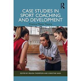 Case Studies in Sport Coaching and Development Practice Meets Theory