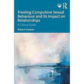 Treating Compulsive Sexual Behaviour and Its Impact on Relationships A Clinical 