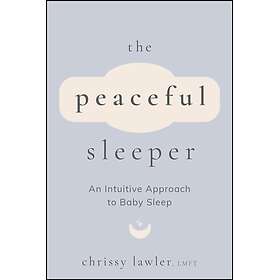 The Peaceful Sleeper An Intuitive Approach to Baby Sleep