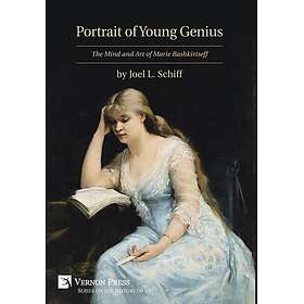 Portrait of Young Genius The Mind and Art of Marie Bashkirtseff