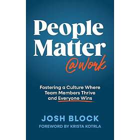 People Matter at Work Fostering a Culture Where Team Members Thrive and Everyone Wins