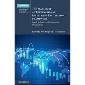 The Making of an International Investment Facilitation Framework Legal, Politica