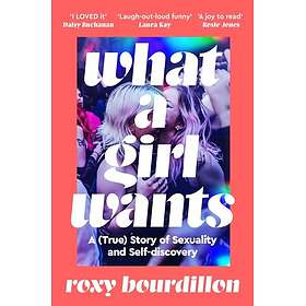 What a Girl Wants A (True) Story of Sexuality and Selfdiscovery