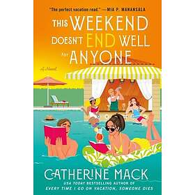 The This Weekend Doesn't End Well for Anyone A Novel