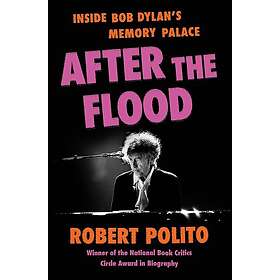After the Flood Inside Bob Dylan's Memory Palace