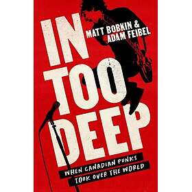 In Too Deep When Canadian Punks Took Over the World