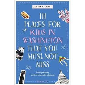 111 Places for Kids in Washington, DC That You Must Not Miss