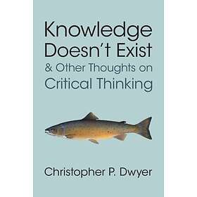 Knowledge Doesn't Exist and Other Thoughts on Critical Thinking