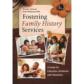 Fostering Family History Services A Guide for Librarians, Archivists, and Volunt