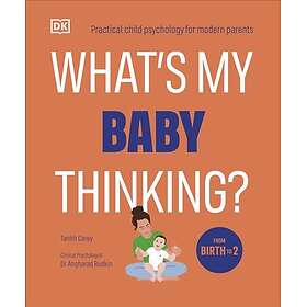What's My Baby Thinking? Practical Child Psychology for Modern Parents