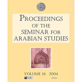 Proceedings of the Seminar for Arabian Studies Volume 34 2004