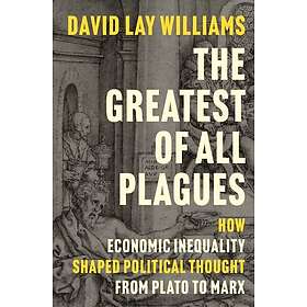 The Greatest of All Plagues How Economic Inequality Shaped Political Thought fro
