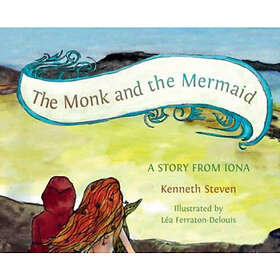 The Monk and the Mermaid A Story from Iona, Told for Children