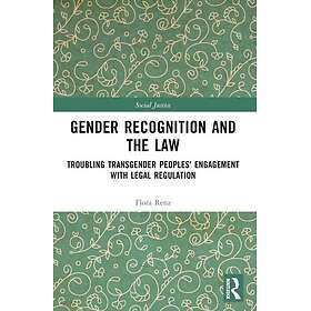 Gender Recognition and the Law Troubling Transgender Peoples' Engagement with Le
